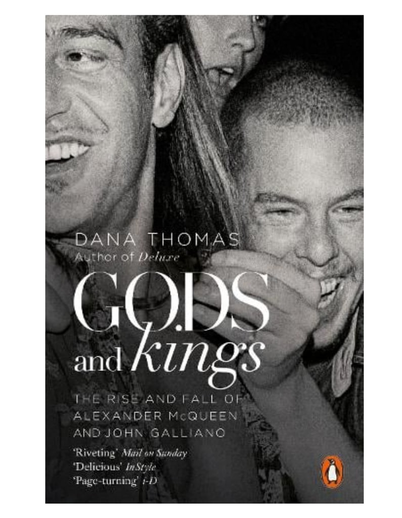 Dana Thomas - Gods and Kings: The Rise and Fall of Alexander McQueen and John Galliano 